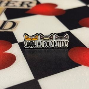 Show Me Your kitties Pin